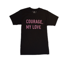 Load image into Gallery viewer, Black t shirt that says &quot;Courage, My Love&quot; 
