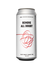 Load image into Gallery viewer, Remove all Doubt (Hazy West Coast IPA)
